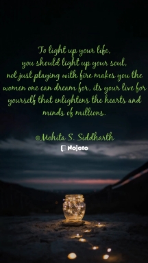 To light up your life,
you should light up your soul,
not just playing with fire makes you the women one can dream for, its your live for yourself that enlightens the hearts and minds of millions.

- Mohita
 #Happynewyear #Nojoto #newyear #2023 #happynewyear2023 #shreyamusings #nojohindi #nojotoenglish 